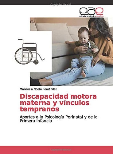 Discapacidad motora materna y vínculos tempranos: Aportes a la Psicología Perinatal y de la Primera Infancia
